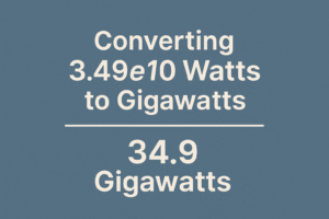 Converting 3.49e10 Watts to Gigawatts