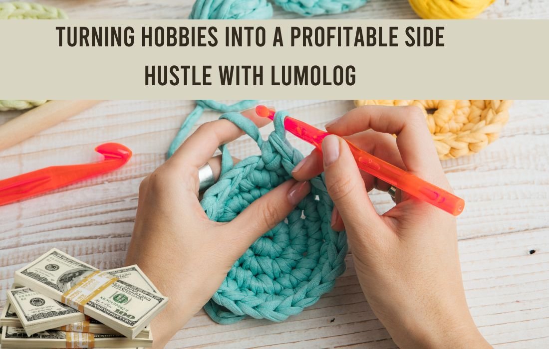 Turning Hobbies into a Profitable Side Hustle with Lumolog